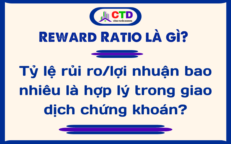 Reward Ratio là gì? Tỷ lệ rủi ro/lợi nhuận bao nhiêu là hợp lý trong giao dịch chứng khoán?